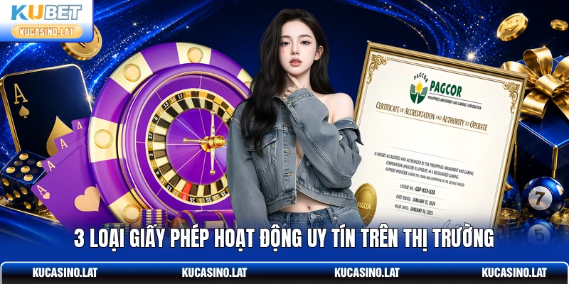 3 loại giấy phép hoạt động uy tín trên thị trường 3 loại giấy phép hoạt động uy tín trên thị trường