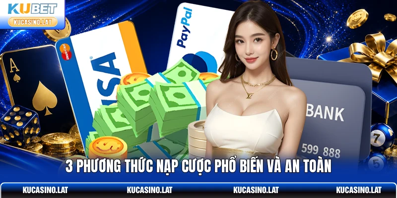 3 phương thức nạp cược phổ biến và an toàn 3 phương thức nạp cược phổ biến và an toàn