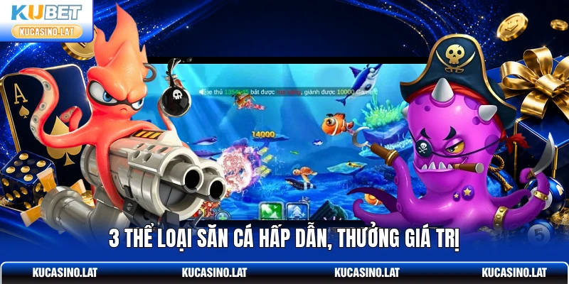 3 thể loại săn cá hấp dẫn, thưởng giá trị 3 thể loại săn cá hấp dẫn, thưởng giá trị
