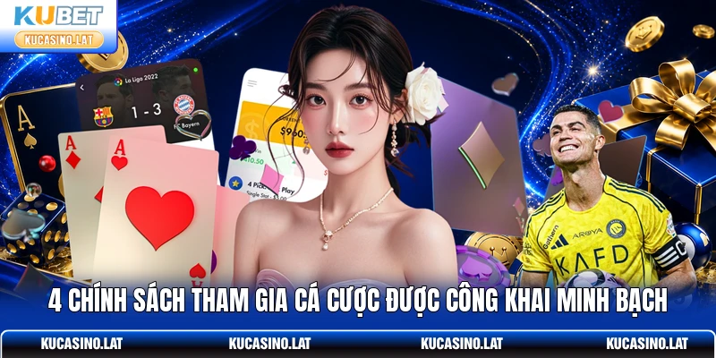4 chính sách tham gia cá cược được công khai minh bạch
