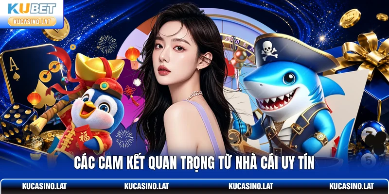 Các cam kết quan trọng từ nhà cái uy tín Các cam kết quan trọng từ nhà cái uy tín