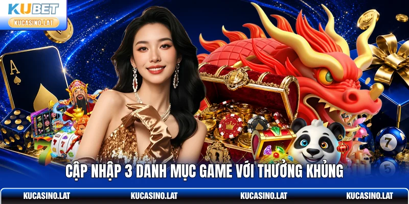 Cập nhập 3 danh mục game với thưởng khủng Cập nhập 3 danh mục game với thưởng khủng