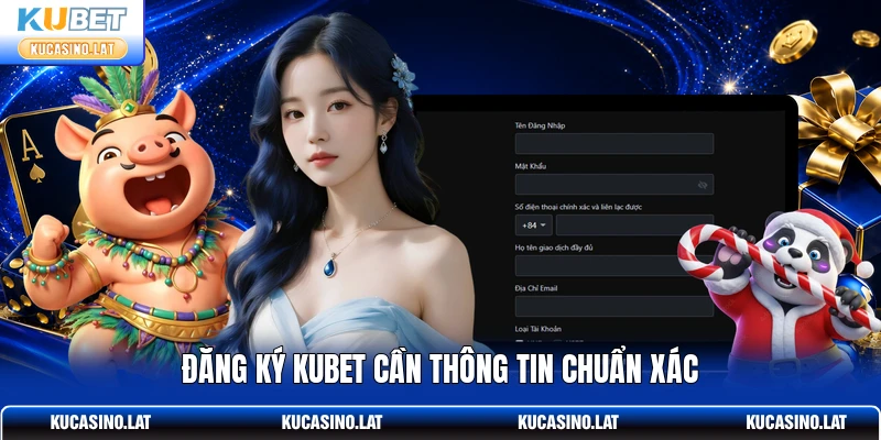 Đăng ký KUBET cần thông tin chuẩn xác Đăng ký KUBET cần thông tin chuẩn xác