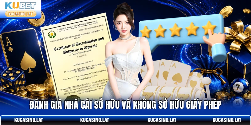 Đánh giá nhà cái sở hữu và không sở hữu giấy phép Đánh giá nhà cái sở hữu và không sở hữu giấy phép