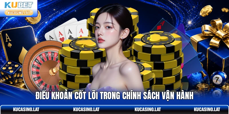 Điều khoản cốt lõi trong chính sách vận hành Điều khoản cốt lõi trong chính sách vận hành