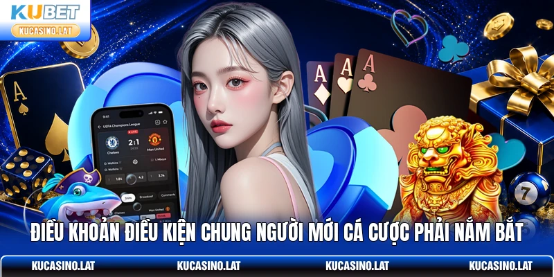 Điều khoản điều kiện chung người mới cá cược phải nắm bắt Điều khoản điều kiện chung người mới cá cược phải nắm bắt