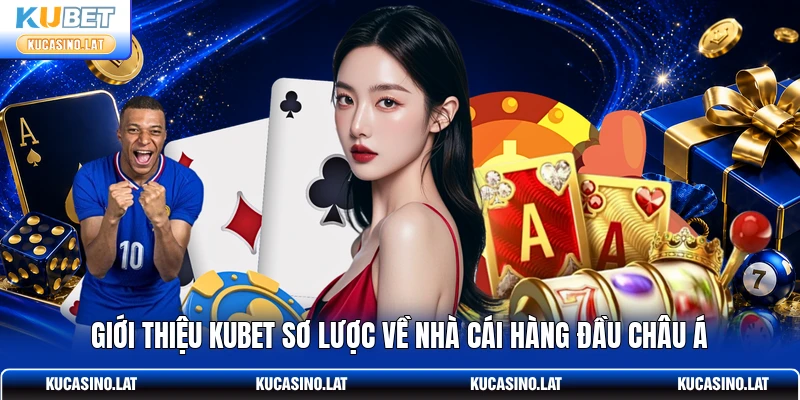 Giới thiệu KUBET sơ lược về nhà cái hàng đầu châu Á Giới thiệu KUBET sơ lược về nhà cái hàng đầu châu Á