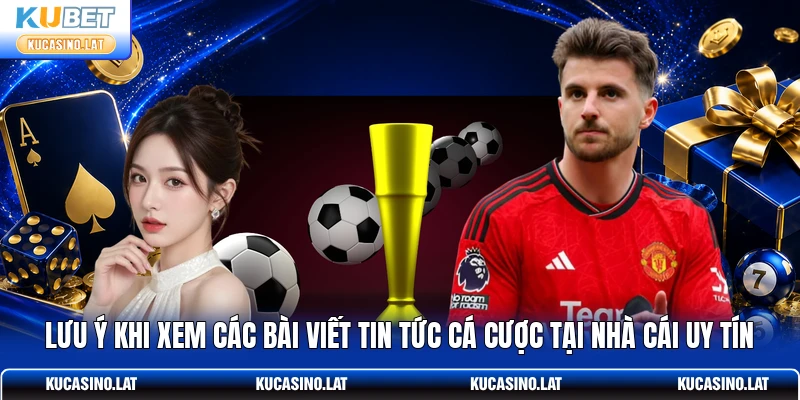 Lưu ý khi xem các bài viết tin tức cá cược tại nhà cái uy tín