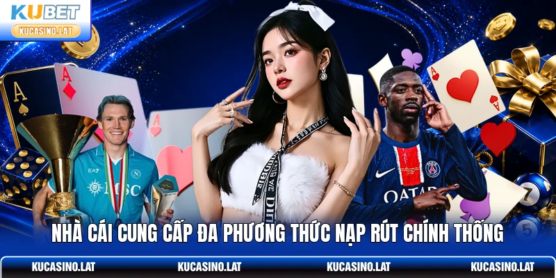 Nhà cái cung cấp đa phương thức nạp rút chính thống