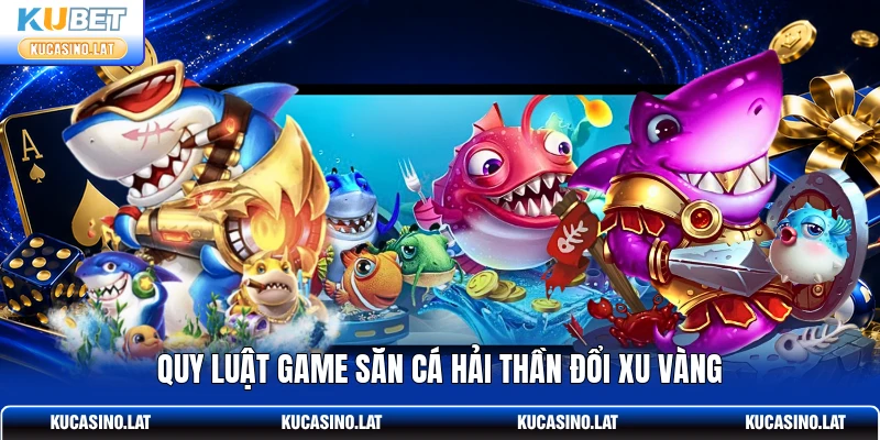 Quy luật game săn cá Hải Thần đổi xu vàng