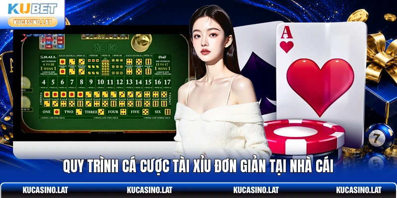 Quy trình cá cược Tài Xỉu đơn giản tại nhà cái