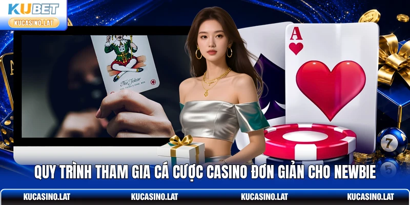 Quy trình tham gia cá cược casino đơn giản cho newbie Quy trình tham gia cá cược casino đơn giản cho newbie