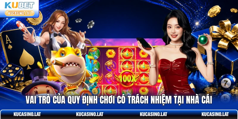 Vai trò của quy định chơi có trách nhiệm tại nhà cái