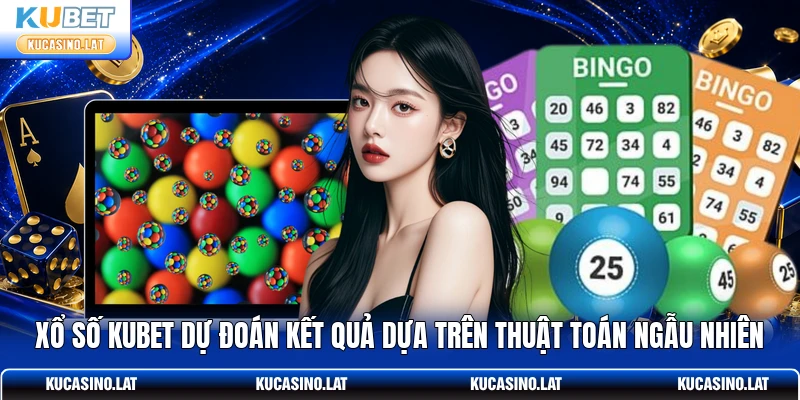 Xổ số KUBET dự đoán kết quả dựa trên thuật toán ngẫu nhiên Xổ số KUBET dự đoán kết quả dựa trên thuật toán ngẫu nhiên